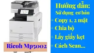 Hướng dẫn sử dụng cơ bản Máy Photocopy Ricoh Mp5002 cho người mới lần đầu sử dụng |Cty Hiệp Tín Phát