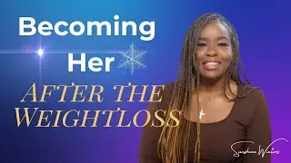 Life After Weight Loss: Becoming HER | Confidence, Healing & Faith Journey