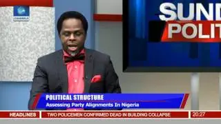 Sunday Politics: Assessing Party Alignments In Nigeria Pt 4