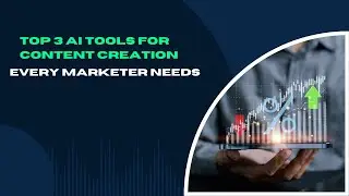 Top 3 AI Tools for Content Creation Every Marketer Needs