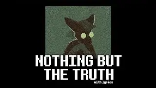 Nothing But The Truth With Lyrics | Undertale Yellow The Musical