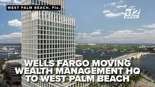 Wells Fargo shifts gears, picks West Palm Beach for new wealth management HQ
