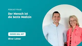 Der Mensch ist die 🦸&zwj;♂️ beste Medizin mit Oliver Leimer