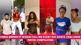 Chris Brown -Call Me Every Day ft WizKid Tiktok dance challenge compilation X Azziad  X Ajib gathoni