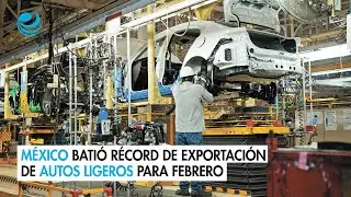 M&eacute;xico bati&oacute; r&eacute;cord de exportaci&oacute;n de autos ligeros para un febrero