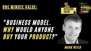 Business model. Why would anyone buy your product?  -  Mark Neild