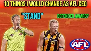 10 THINGS I WOULD CHANGE AS AFL CEO