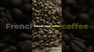 Everything You Need To Know About French Roast Coffee