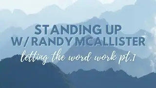 Letting the Word Work Pt.1 | Standing Up w/ Randy McAllister