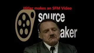Hitler makes an SFM video