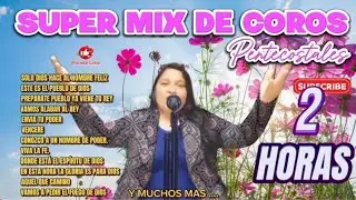 MIX DE BONITOS COROS PENTECOSTALES 🔥 colección de ALABANZAS CRISTIANAS 