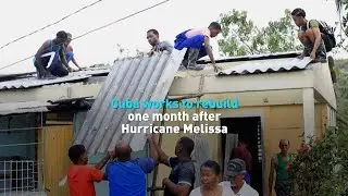 Cuba works to rebuild one month after Hurricane Melissa