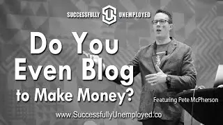 Do You Even Blog to Make Money with Pete McPherson