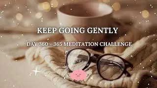 365 Days Meditation Challenge | Day 360 - Keep Going Gently❄️