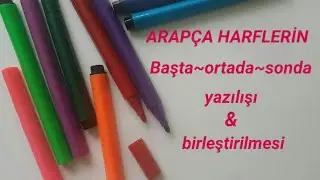 Arapça Harflerin Başta Ortada Sonda Yazılışı ve Birleştirilmesi