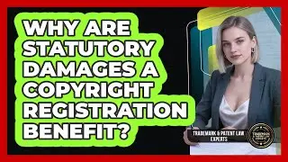 Why Are Statutory Damages A Copyright Registration Benefit? - Trademark and Patent Law Experts
