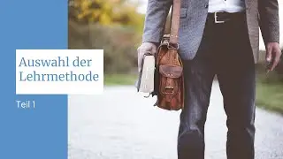 Videoserie Lehrmethoden - Auswahl der Lehrmethode (Teil 1)
