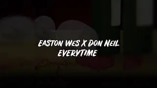 Easton Wes x Don Neil - Everytime