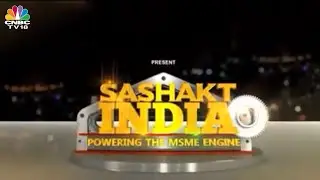MSME Sector As Instrument Of Growth | Sashakt India &ndash; 5th Anniversary Special