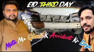 Eid third day🥰 Mota ma Accident k kr deya🫣🤫