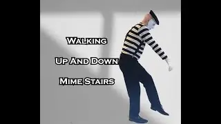 MIME,  How to mime walking up and down mime stairs