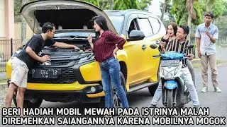 BERI HADIAH MOBIL MEWAH PADA ISTRINYA MALAH DIREMEHKAN SAINGANNYA KARENA KEPERGOK MOBILNYA MOGOK !!