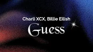 Charli XCX, Billie Eilish - Guess (Lyrics)