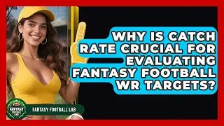 Why Is Catch Rate Crucial For Evaluating Fantasy Football WR Targets? - Fantasy Football Lab