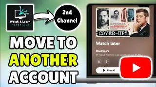 How To Move/Transfer YouTube Watch Later To Another Account/YouTube Channel - Full Tutorial