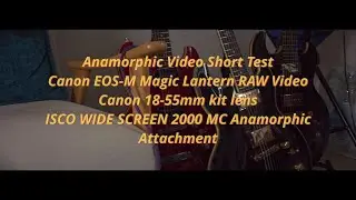 Canon EOS-M Anamorphic RAW Video, Canon 18-55mm lens, ISCO WIDE SCREEN 2000, Magic Lantern Crop Mood