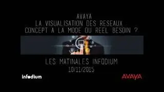 4&egrave;me matinale Infodium - La visualisation des r&eacute;seaux, concept &agrave; la mode ou r&eacute;el besoin ? - Avaya