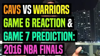 Cavs Vs Warriors Game 6 Reaction & Game 7 Prediction: 2016 NBA Finals | Dre Baldwin