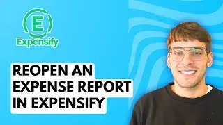 How to Reopen an Expense Report in Expensify [2026 Full Guide]