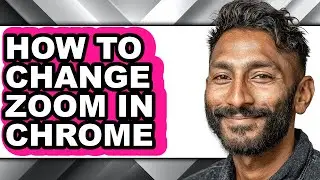 How to Change Zoom in Chrome (updated)