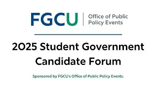 2025. Student Government Candidate Forum sponsored by FGCU&rsquo;s Office of Public Policy Events.