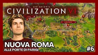 ALLE PORTE DI PARIGI - Nuova Roma, Ep.6 - Civilization VI [ITA]