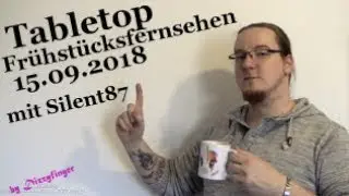 Tabletop Fr&uuml;hst&uuml;cksfernsehen 15.09.2018 (Silent87/Dizzyfinger)