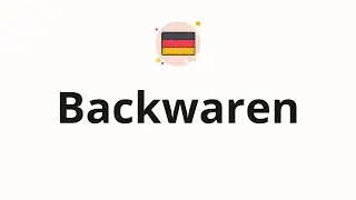 How to pronounce Backwaren