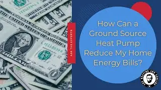 How Can a Ground Source Heat Pump Reduce My Home Energy Bills?