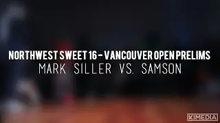 TOP 8 - Mark Siller vs. Samson | Northwest Sweet 16 - Vancouver Open Prelims