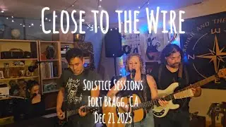 Close to the Wire (Original) -- Solstice Sessions, Fort Bragg, CA, Dec 21 2025