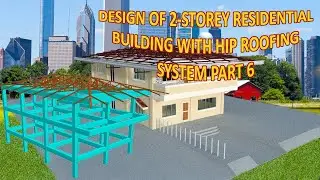 DESIGN OF 2 - STOREY RESIDENTIAL BUILDING WITH HIP ROOFING SYSTEM PART 6...