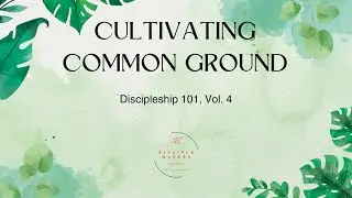 Discipleship 101-Cultivating Common Ground to Share the Gospel with the World