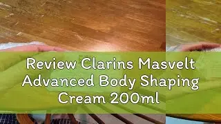 Review Clarins Masvelt Advanced Body Shaping Cream 200ml