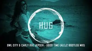 Owl City & Carly Rae Jepsen - Good Time (AlejZ Bootleg Mix)