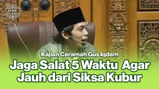 💡Ceramah Gus Iqdam: Jaga Solat 5 Waktu agar Terjauhkan Dari Siksa Kubur