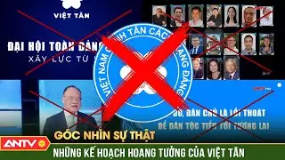 Góc nhìn sự thật: Ảo vọng ngông cuồng và mưu đồ đen tối của những “chú hề Việt Tân” | ANTV