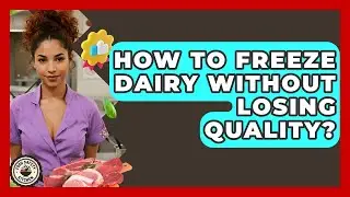 How To Freeze Dairy Without Losing Quality? - Food Safety Kitchen