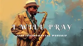 ＣＨＲＩＳＴＩＡＮ　ＪＡＺＺ // Instrumental Jazz ~ Gospel Jazz ~ Worship Music