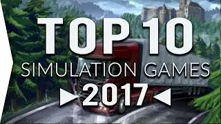 Top 10 ►SIMULATION◄ Games of 2017 !